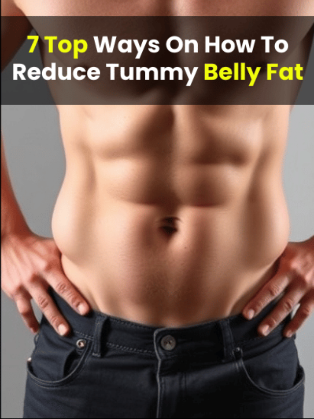 7 Top Ways On How To Reduce Tummy Belly Fat