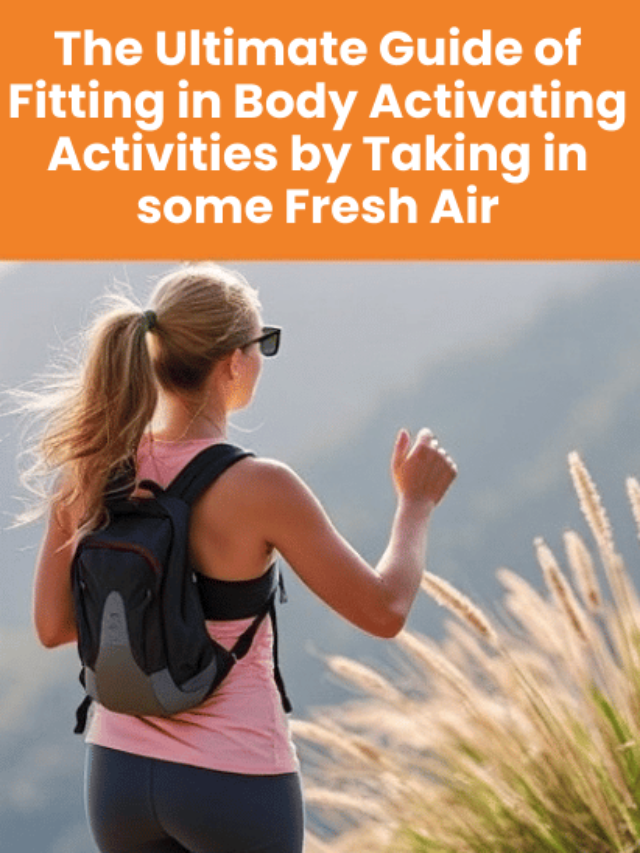 The Ultimate Guide of Fitting in Body Activating Activities by Taking in some Fresh Air: Get Fit with Mother Nature’s Help